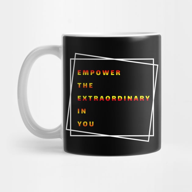 Empower The Extraordinary In You Motivation Quotes Design by Fashion trends